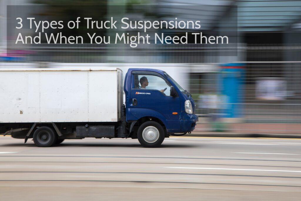 3 Types of Truck Suspensions And When You Might Need Them