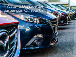 4 Ways To Upgrade the Suspension On Your Car