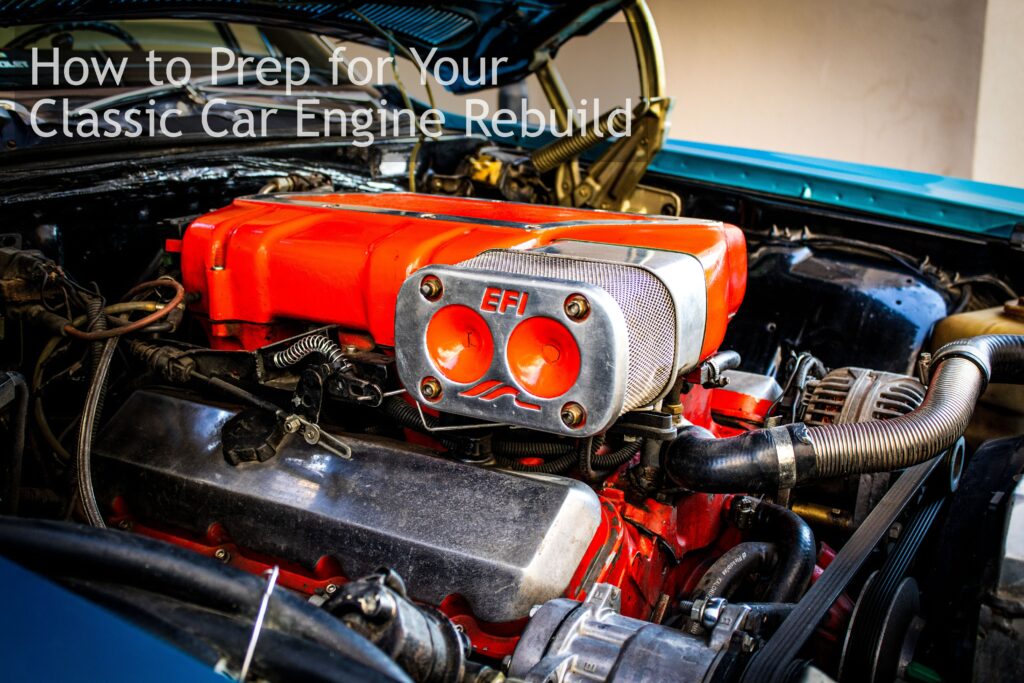 How to Prep for Your Classic Car Engine Rebuild