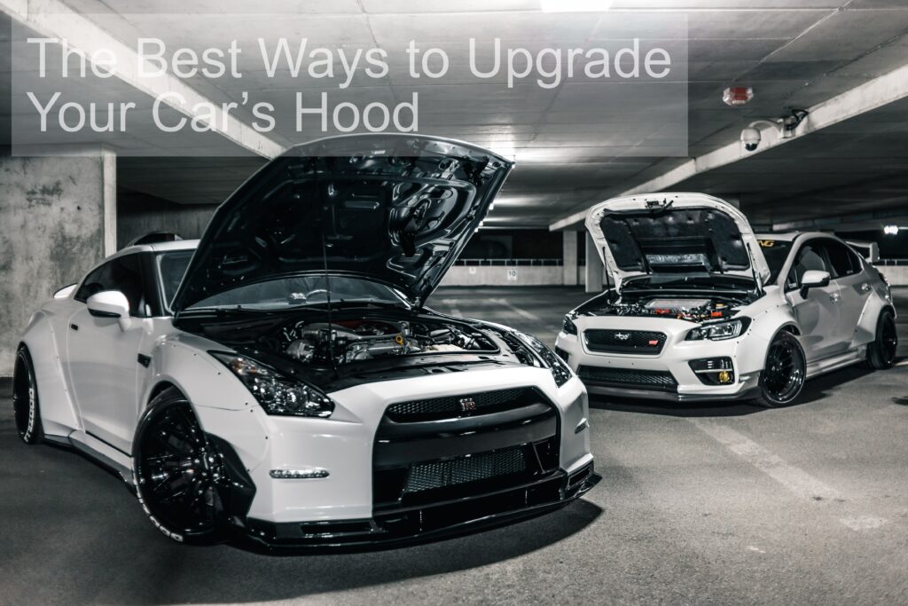 The Best Ways to Upgrade Your Car’s Hood