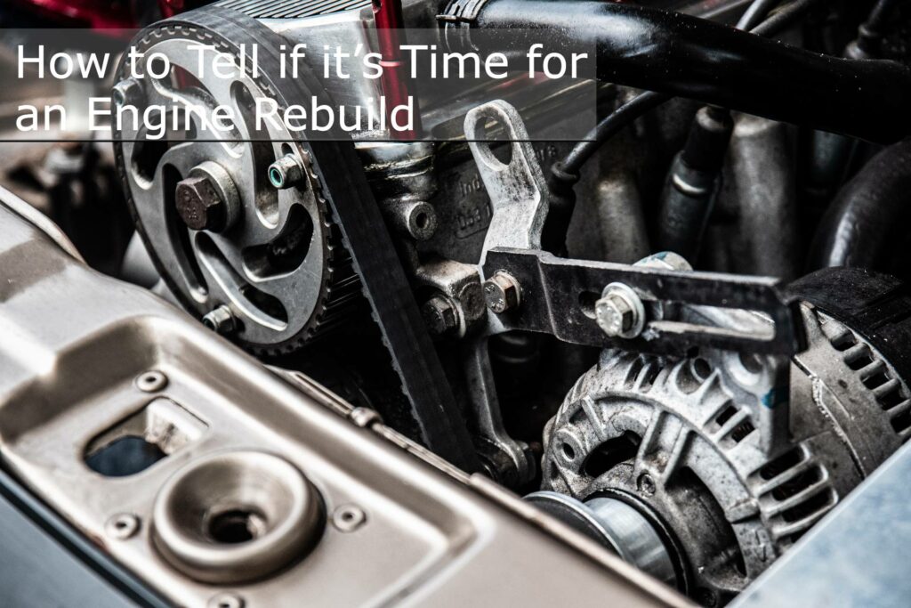How to Tell if it’s Time for an Engine Rebuild